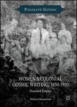 Womens Colonial Gothic Writing, 1850-1930: Haunted Empire (palgrave Gothic)