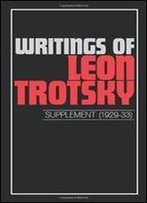 Writings Of Leon Trotsky (Supplement I 1929-33)
