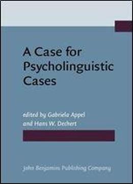 A Case For Psycholinguistic Cases By Gabriela Appel