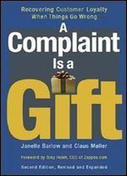 A Complaint Is A Gift: Recovering Customer Loyalty When Things Go Wrong