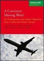 A Continent Moving West?: Eu Enlargement And Labour Migration From Central And Eastern Europe (Amsterdam University Press - Imiscoe Research)