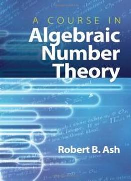 A Course In Algebraic Number Theory (dover Books On Mathematics)