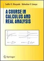 A Course In Calculus And Real Analysis