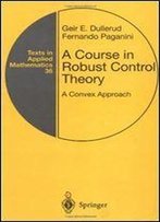 A Course In Robust Control Theory: A Convex Approach (Texts In Applied Mathematics) 1st Edition