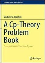 A Cp-Theory Problem Book: Compactness In Function Spaces (Problem Books In Mathematics)