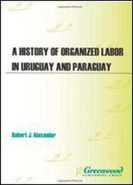 A History Of Organized Labor In Uruguay And Paraguay