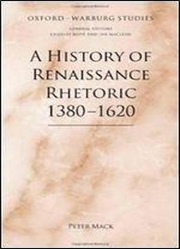 A History Of Renaissance Rhetoric, 1380-1620 (oxford-warburg Studies)