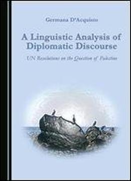 A Linguistic Analysis Of Diplomatic Discourse: Un Resolutions On The Question Of Palestine