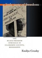 A Little Taste Of Freedom: The Black Freedom Struggle In Claiborne County, Mississippi (The John Hope Franklin Series In African American History And Culture)