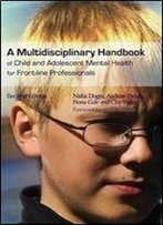 A Multidisciplinary Handbook Of Child And Adolescent Mental Health For Front-Line Professionals 2nd Edition