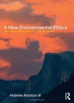 A New Environmental Ethics: The Next Millennium For Life On Earth