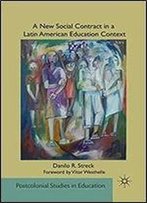 A New Social Contract In A Latin American Education Context (Postcolonial Studies In Education)