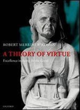 A Theory Of Virtue: Excellence In Being For The Good (clarendon Press)