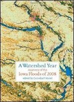 A Watershed Year: Anatomy Of The Iowa Floods Of 2008