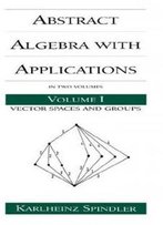 Abstract Algebra With Applications, Vol. 1 (Chapman & Hall / Crc Pure And Applied Mathematics)