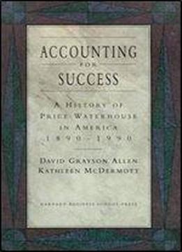Accounting For Success: A History Of Price Waterhouse In America, 1890-1990