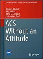 Acs Without An Attitude (Nasa Monographs In Systems And Software Engineering)