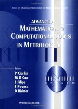 Advanced Mathematical And Computational Tools In Metrology V (series On Advances In Mathematics For Applied Sciences) (v. 5)
