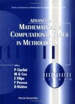 Advanced Mathematical And Computational Tools In Metrology V (Series On Advances In Mathematics For Applied Sciences) (V. 5)