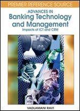 Advances In Banking Technology And Management: Impacts Of Ict And Crm