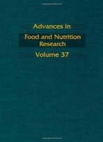 Advances In Food And Nutrition Research, Volume 37 (Advances In Food & Nutrition Research)