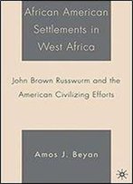 African American Settlements In West Africa: John Brown Russwurm And The American Civilizing Efforts