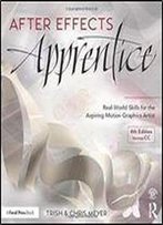 After Effects Apprentice: Real-World Skills For The Aspiring Motion Graphics Artist (4th Edition)