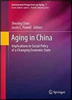 Aging In China: Implications To Social Policy Of A Changing Economic State (International Perspectives On Aging)