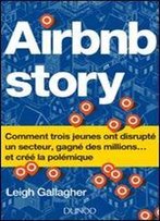 Airbnb Story - Comment Trois Jeunes Ont Disrupte Un Secteur... Et Cree La Polemique