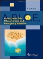 Anaesthesia, Pain, Intensive Care And Emergency A.P.I.C.E.: Proceedings Of The 21st Postgraduate Course In Critical Medicine