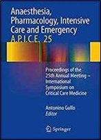 Anaesthesia, Pharmacology, Intensive Care And Emergency A.P.I.C.E.: Proceedings Of The 25th Annual Meeting - International Symposium On Critical Care Medicine