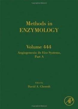 Angiogenesis: In Vivo Systems, Part A, Volume 444 (methods In Enzymology)