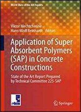 Application Of Super Absorbent Polymers (sap) In Concrete Construction: State-of-the-art Report Prepared By Technical Committee 225-sap (rilem State-of-the-art Reports)