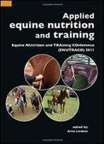 Applied Equine Nutrition And Training: Equine Nutrition And Training Conference (Enutraco) 2011
