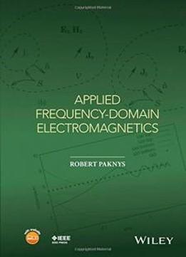 Applied Frequency-domain Electromagnetics (wiley - Ieee)