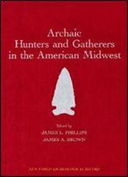 Archaic Hunters And Gatherers In The American Midwest