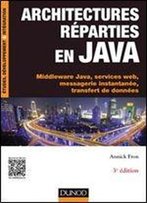 Architectures Reparties En Java - Middleware Java, Services Web, Messagerie Instantanee, Transfert De Donnees