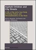 Asphalt Children And City Streets: A Life, A City, And A Case Study Of History, Culture, And Ethnomathematics In Sao Paulo (Rep