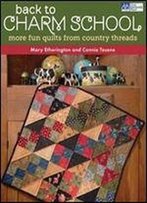 Back To Charm School: More Fun Quilts From Country Threads