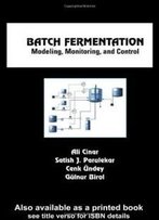 Batch Fermentation: Modeling, Monitoring, And Control (Chemical Industries, Vol. 93)