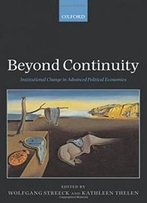 Beyond Continuity: Institutional Change In Advanced Political Economies
