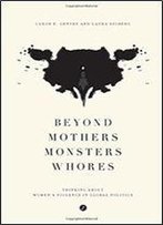 Beyond Mothers, Monsters, Whores: Thinking About Women's Violence In Global Politics