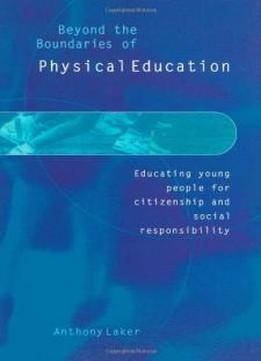 Beyond The Boundaries Of Physical Education: Educating Young People For Citizenship And Social Responsibility