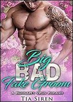 Big Bad Fake Groom: A Billionaire's Virgin Romance