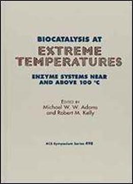 Biocatalysis At Extreme Temperatures: Enzyme Systems Near And Above 100 C (acs Symposium Series)