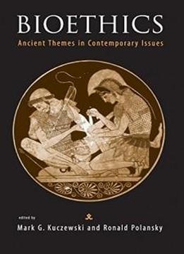 Bioethics: Ancient Themes In Contemporary Issues (basic Bioethics)