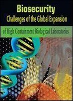 Biosecurity Challenges Of The Global Expansion Of High-Containment Biological Laboratories: Summary Of A Workshop