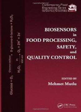 Biosensors In Food Processing, Safety, And Quality Control (contemporary Food Engineering)