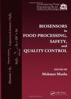 Biosensors In Food Processing, Safety, And Quality Control (Contemporary Food Engineering)