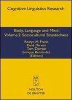Body, Language, And Mind: Volume 2: Sociocultural Situatedness (Cognitive Linguistics Research)